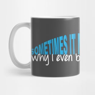 Sometimes it Makes Me Wonder Mug